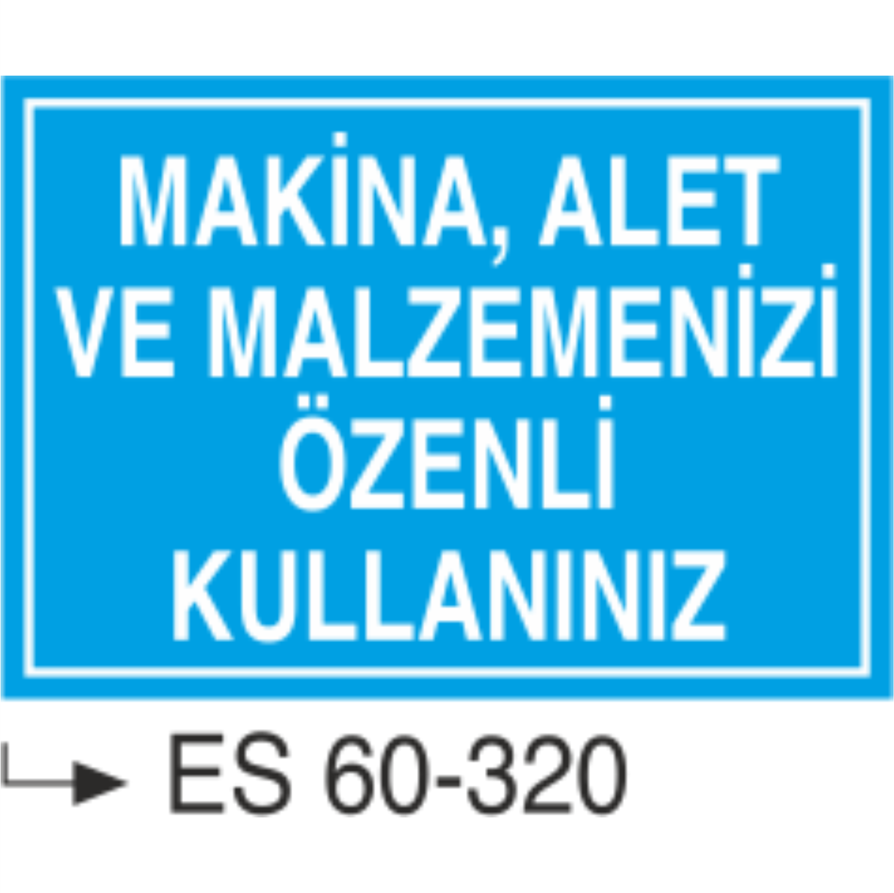 Makina Alet ve Malzemenizi Özenli Kullanınız-Uyarı Levhası