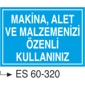 Makina Alet ve Malzemenizi Özenli Kullanınız-Uyarı Levhası
