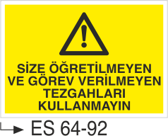 Size Öğretilmeyen ve Görev Verilmeyen Tezgahları Kullanmayın-Uyarı Levhası