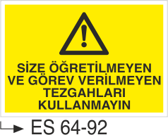 Size Öğretilmeyen ve Görev Verilmeyen Tezgahları Kullanmayın-Uyarı Levhası