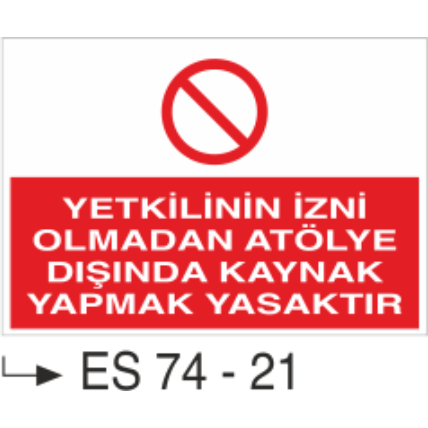 Yetkilinin İzni Olmadan Atölye Dışında Kaynak Yapmak Yasaktır- Uyarı Levhası