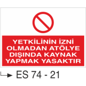 Yetkilinin İzni Olmadan Atölye Dışında Kaynak Yapmak Yasaktır- Uyarı Levhası