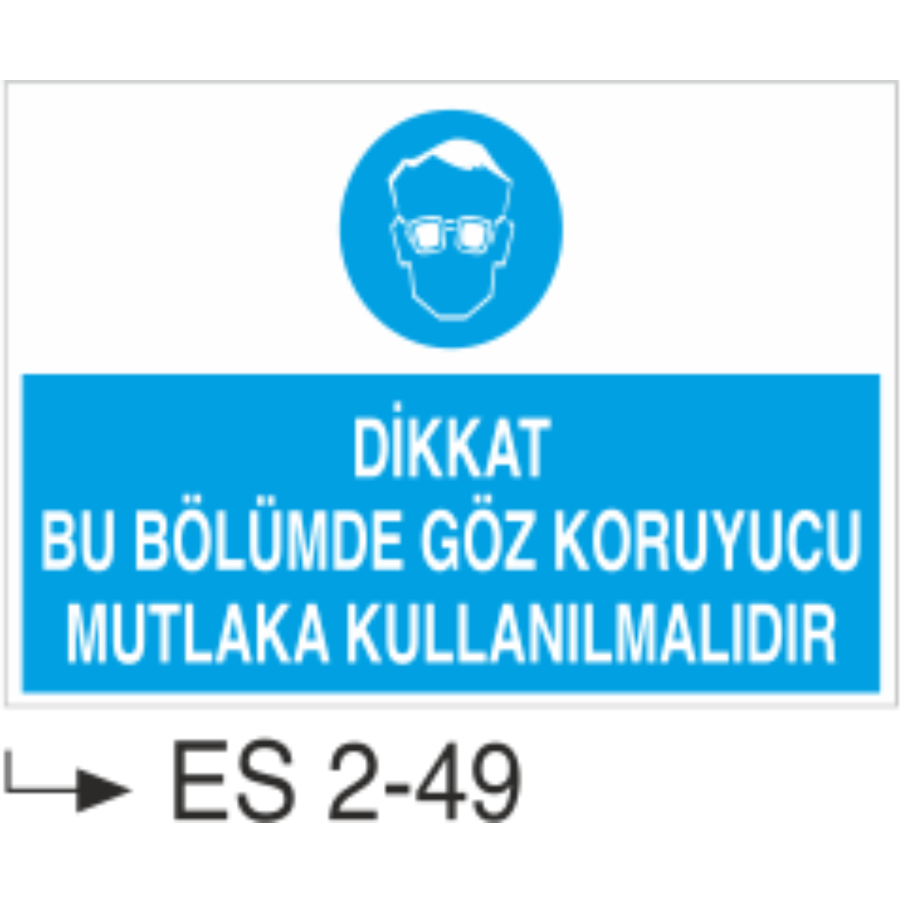 Dikkat Bu Bölümde Göz Koruyucu Mutlaka Kullanılmalıdır- Uyarı Levhası
