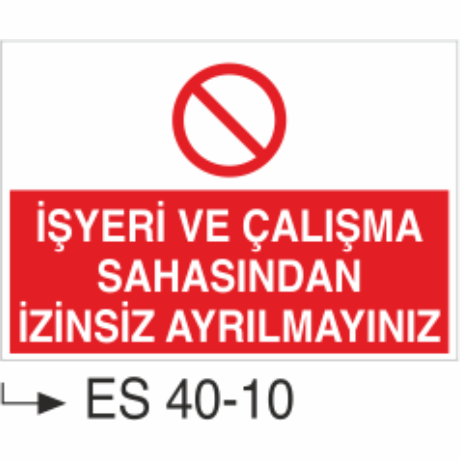 İşyeri Çalışma Sahasından İzinsiz Ayrılmayınız-Uyarı Levhası