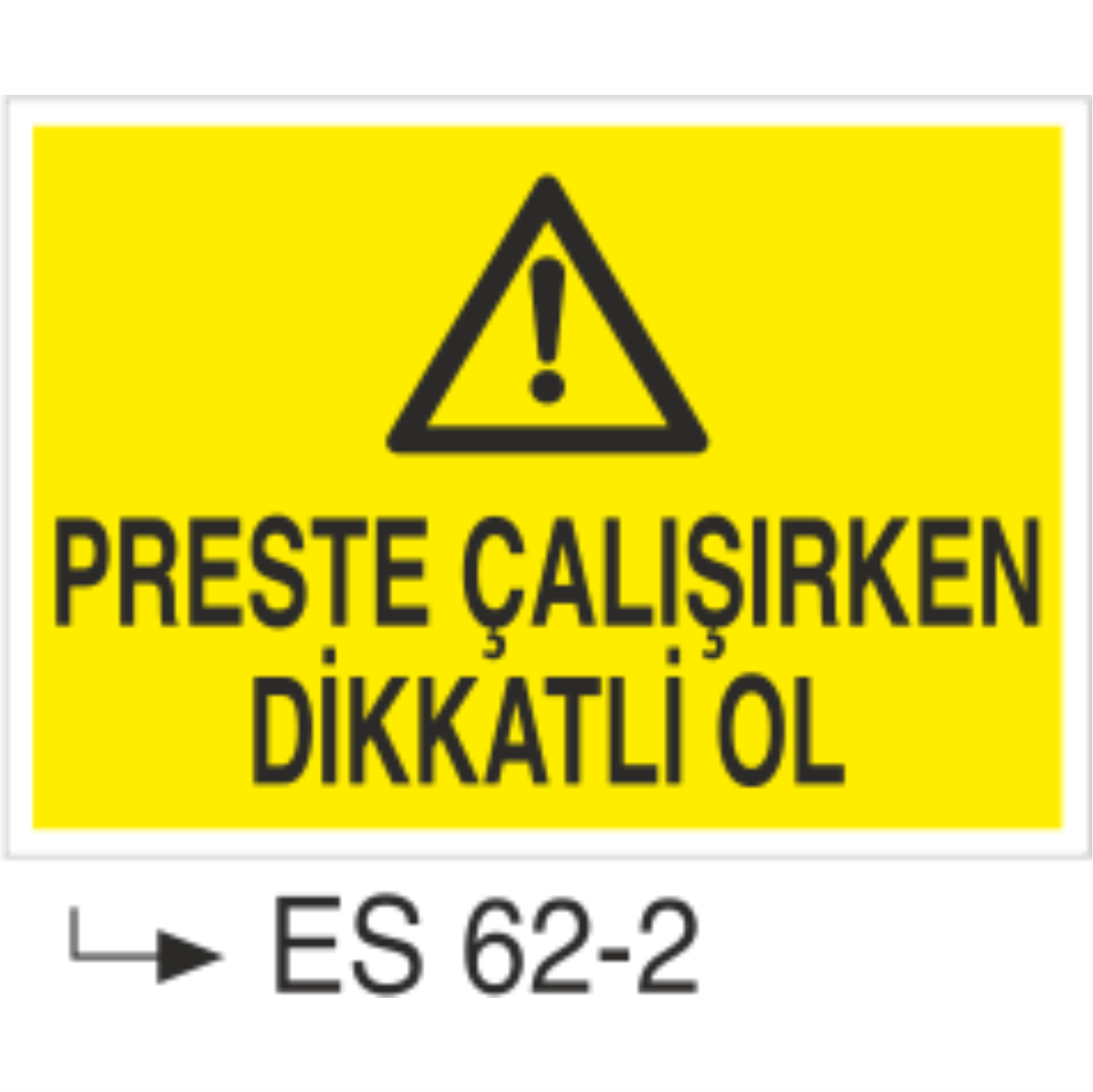 Preste Çalışırken Dikkatli Ol-Uyarı Levhası
