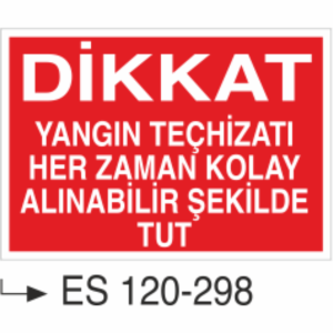 Dikkat Yangın Teçhizatı Her Zaman Kolay Alınabilir Şekilde Tut- Uyarı Levhası