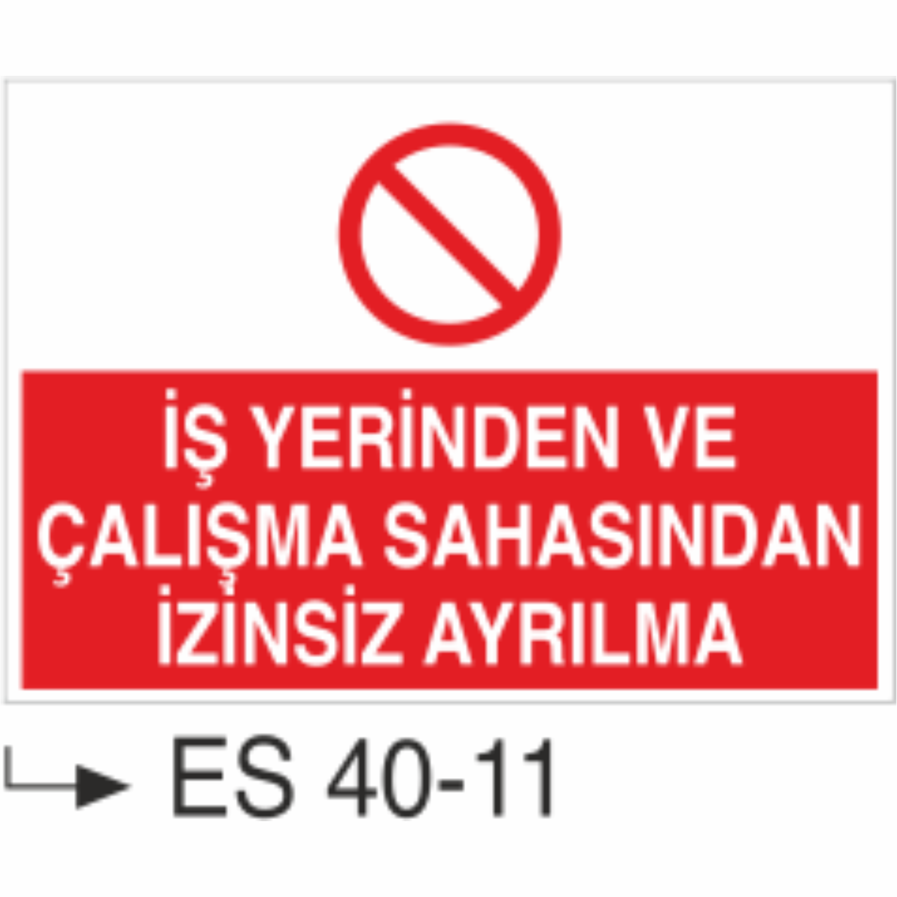 İş Yerinden ve Çalışma Sahasındanİzinsiz Ayrılma-Uyarı Levhası