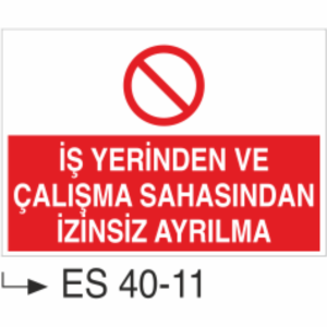 İş Yerinden ve Çalışma Sahasındanİzinsiz Ayrılma-Uyarı Levhası