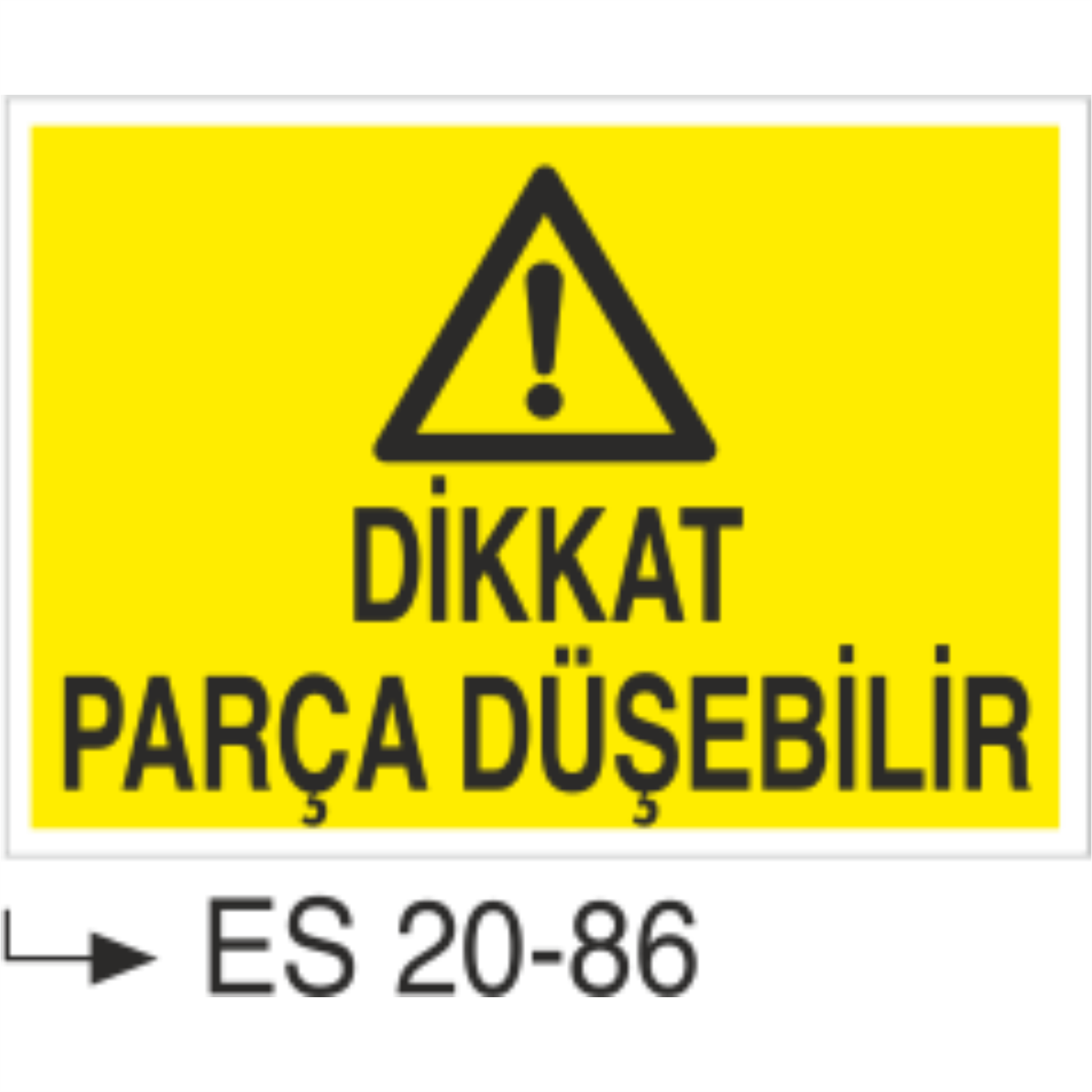Dikkat Parça Düşebilir- Uyarı  Levhası
