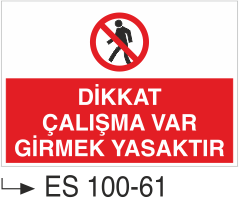 Dikkat Çalışma Var Girmek Yasaktır - Uyarı Levhası