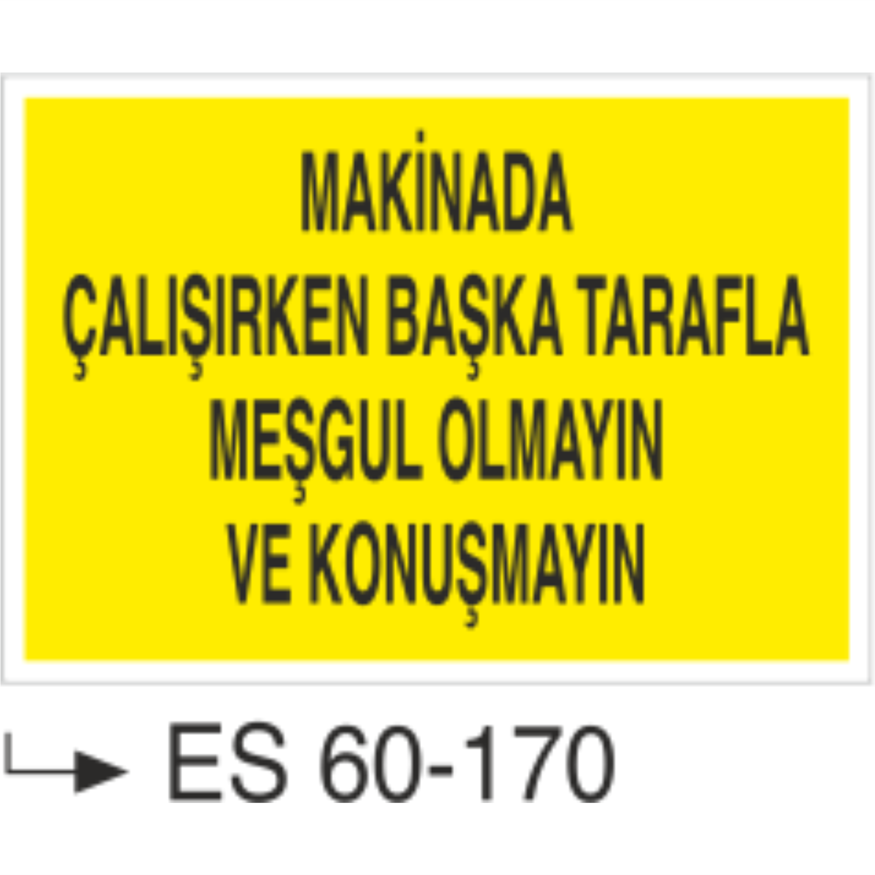 Makina Çalışırken Başka Tarafla Meşgul Olmayın Ve Konuşmayın-Uyarı Levhası