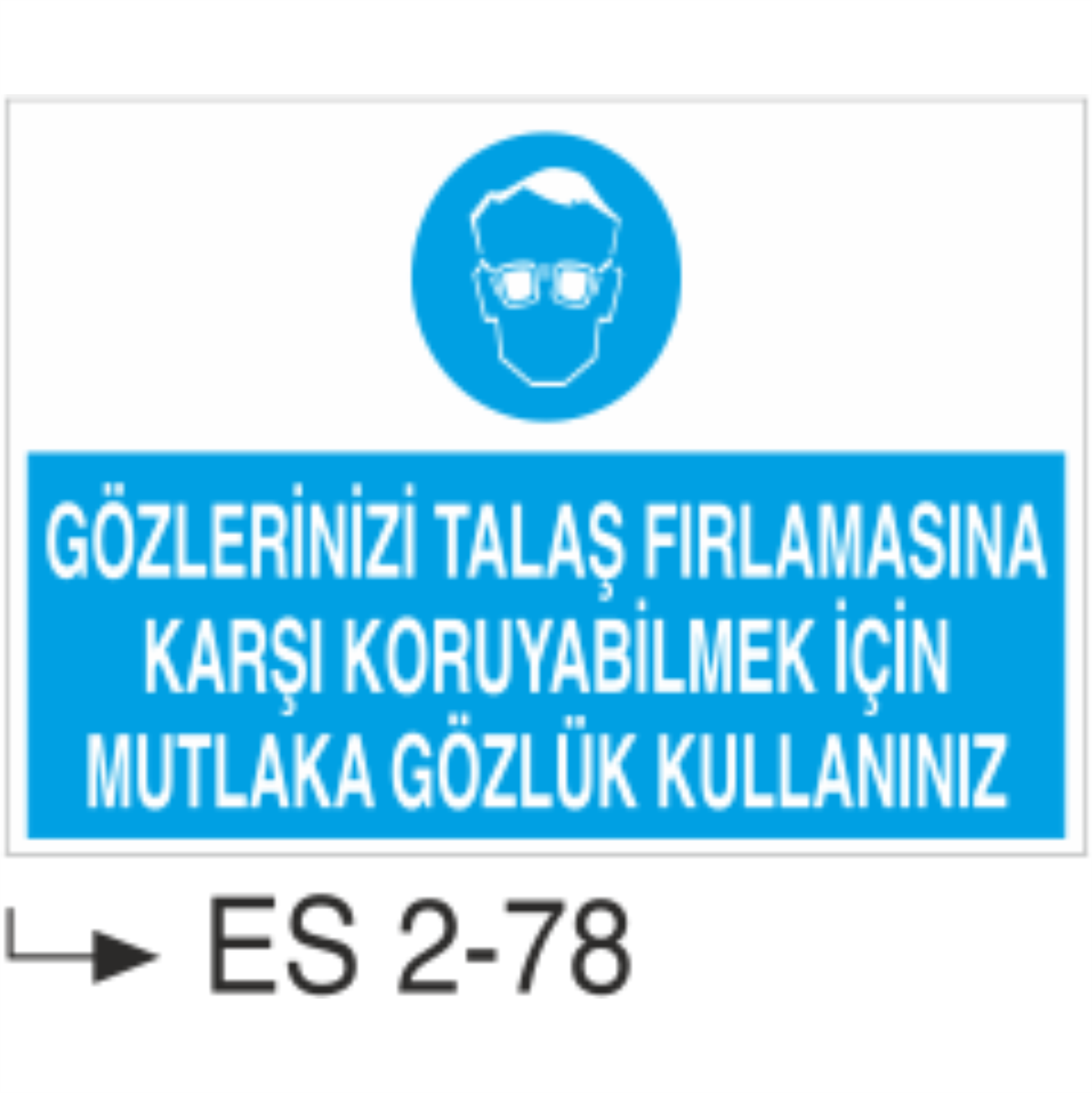 Gözlerinizi Talaş Fırlamasına Karşı Koruyabilmek İçin Mutlaka Gözlük Kullanınınız - Uyarı Levhası