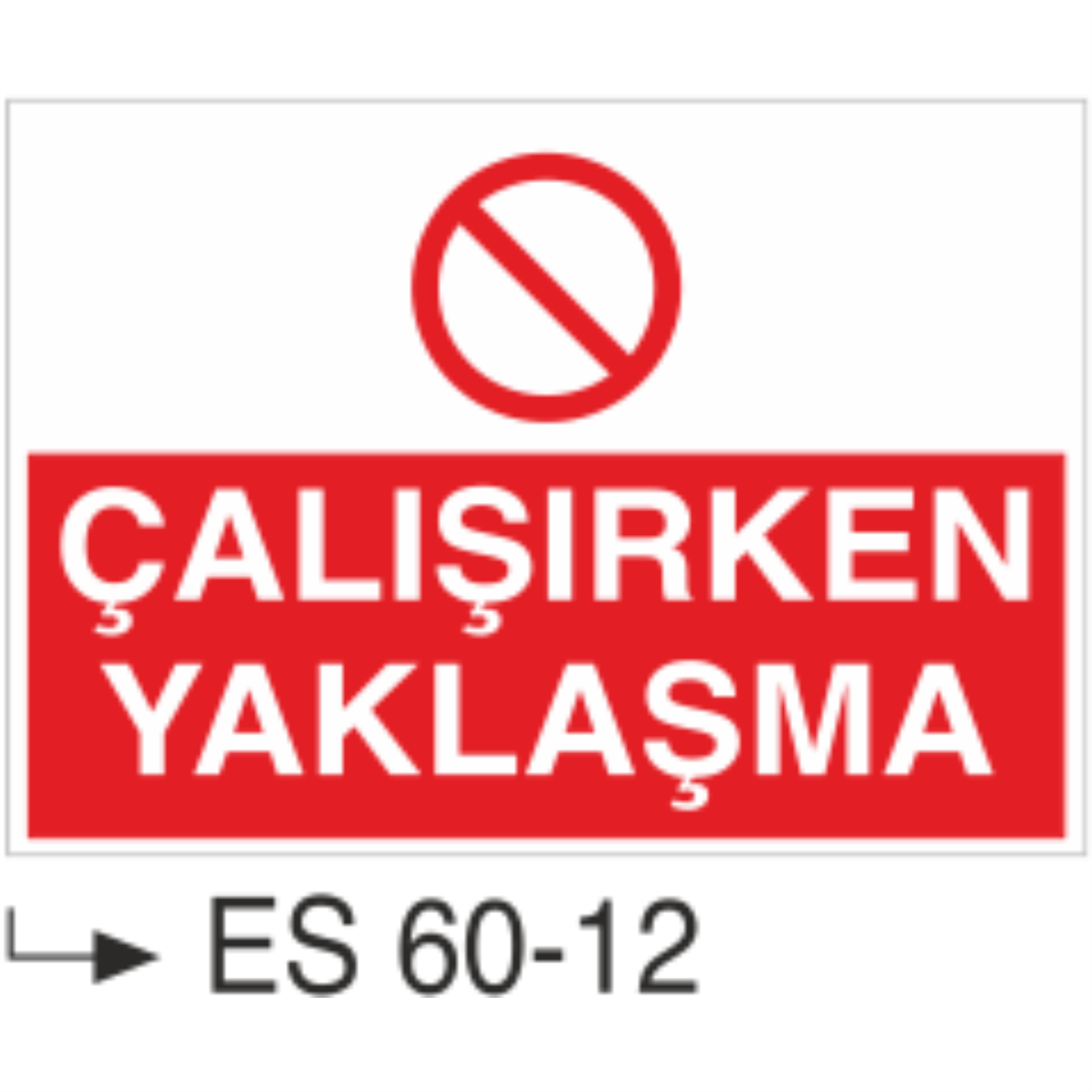 Çalışırken Yaklaşma-Uyarı Levhası