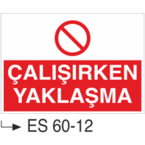 Çalışırken Yaklaşma-Uyarı Levhası