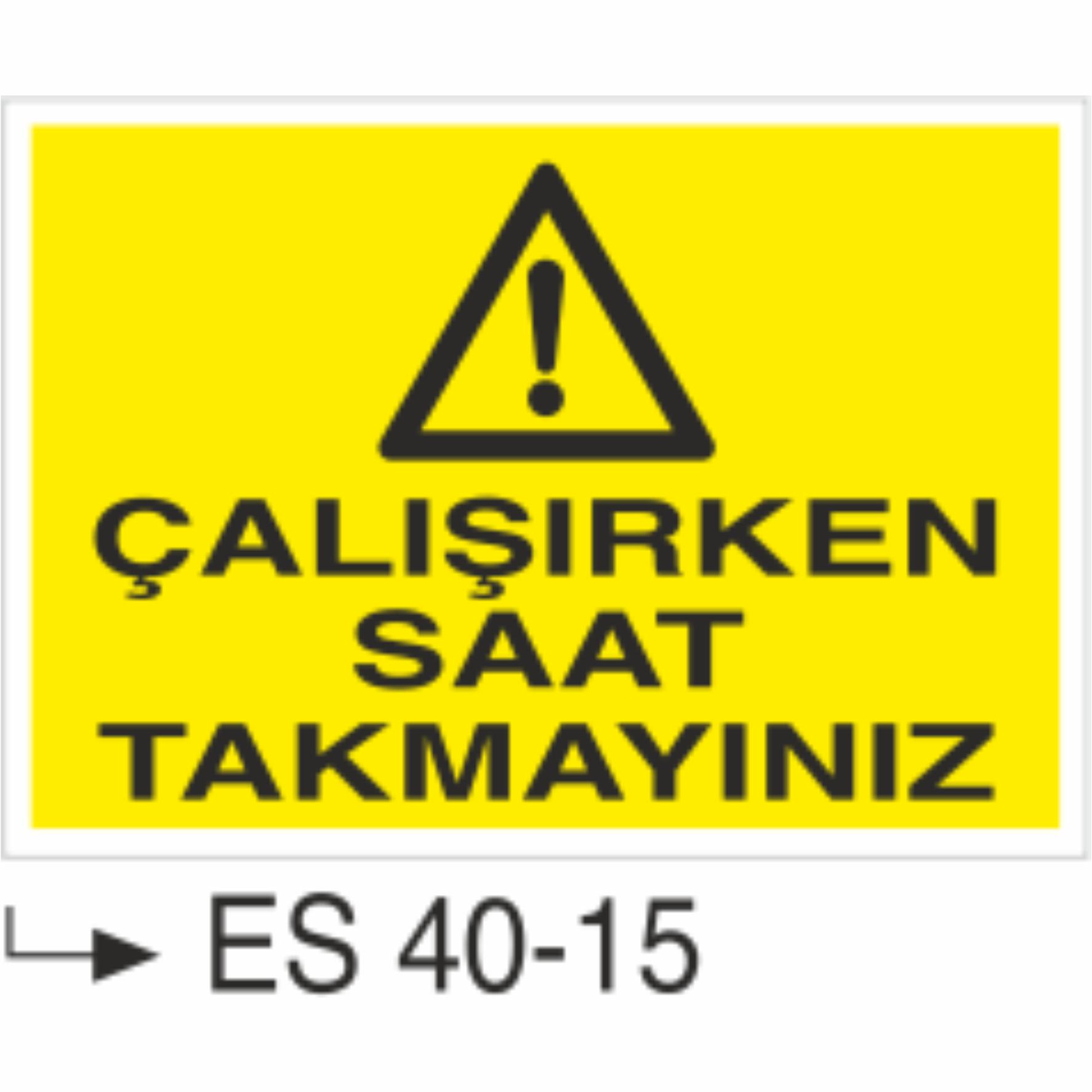 Çalışırken Saat Takmayınız-Uyarı Levhası