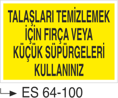 Talaşları Temizlemek İçin Fırça veya Küçük Süpürgeleri Kullanınız-Uyarı Levhası