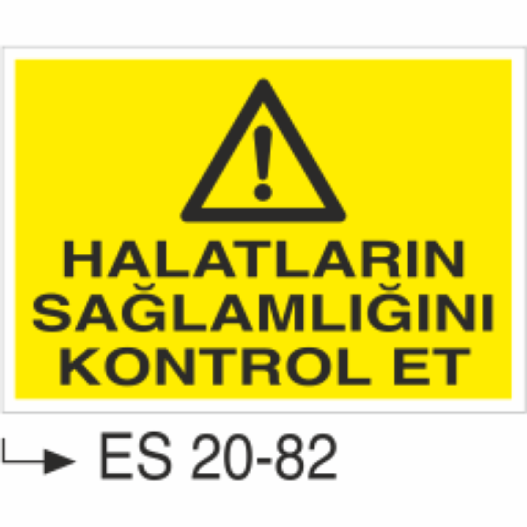Halatların Sağlamlığını Kontrol Et- Uyarı  Levhası