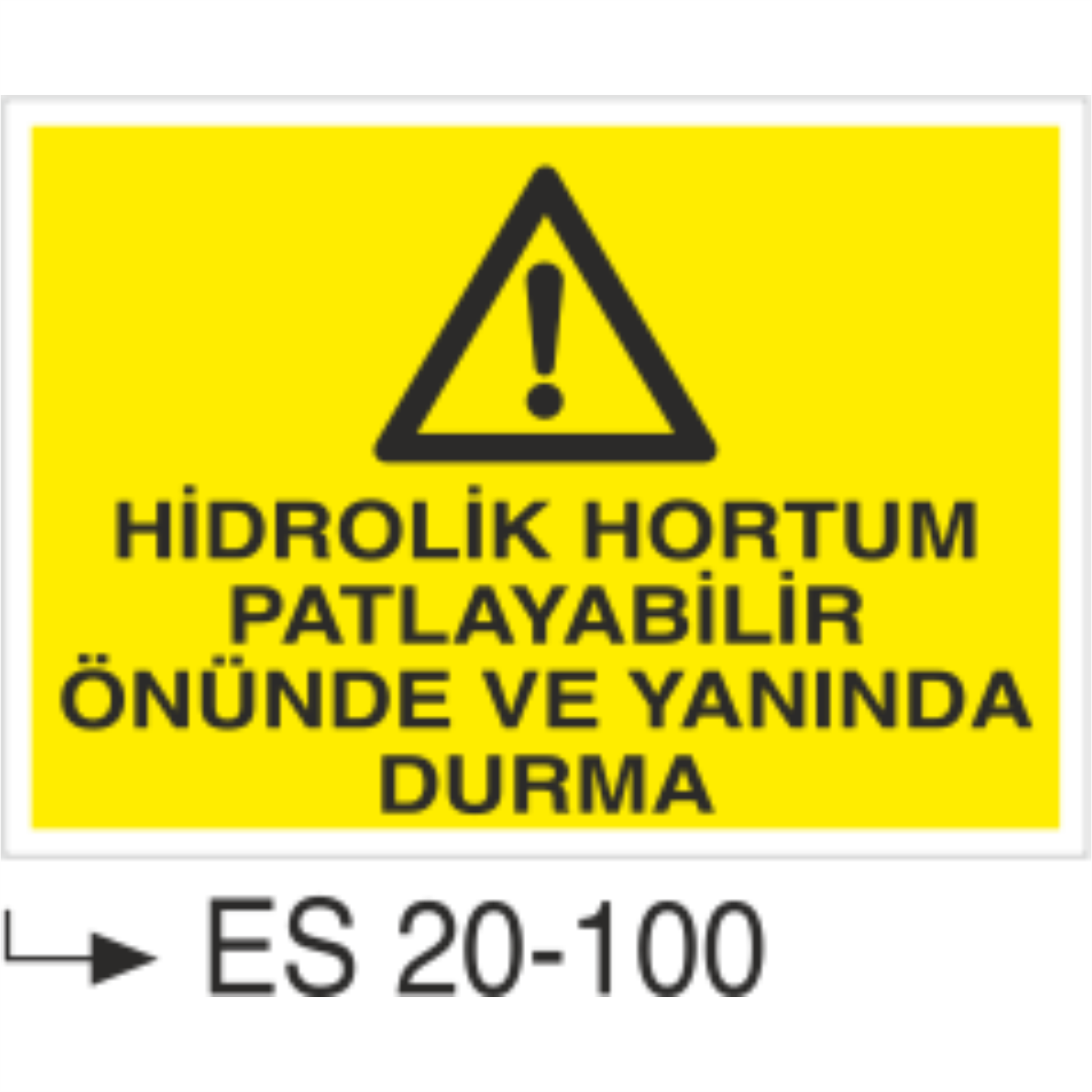 Hidrolik Hortum Patlayabilir Önünde ve Yanında Durma- Uyarı  Levhası