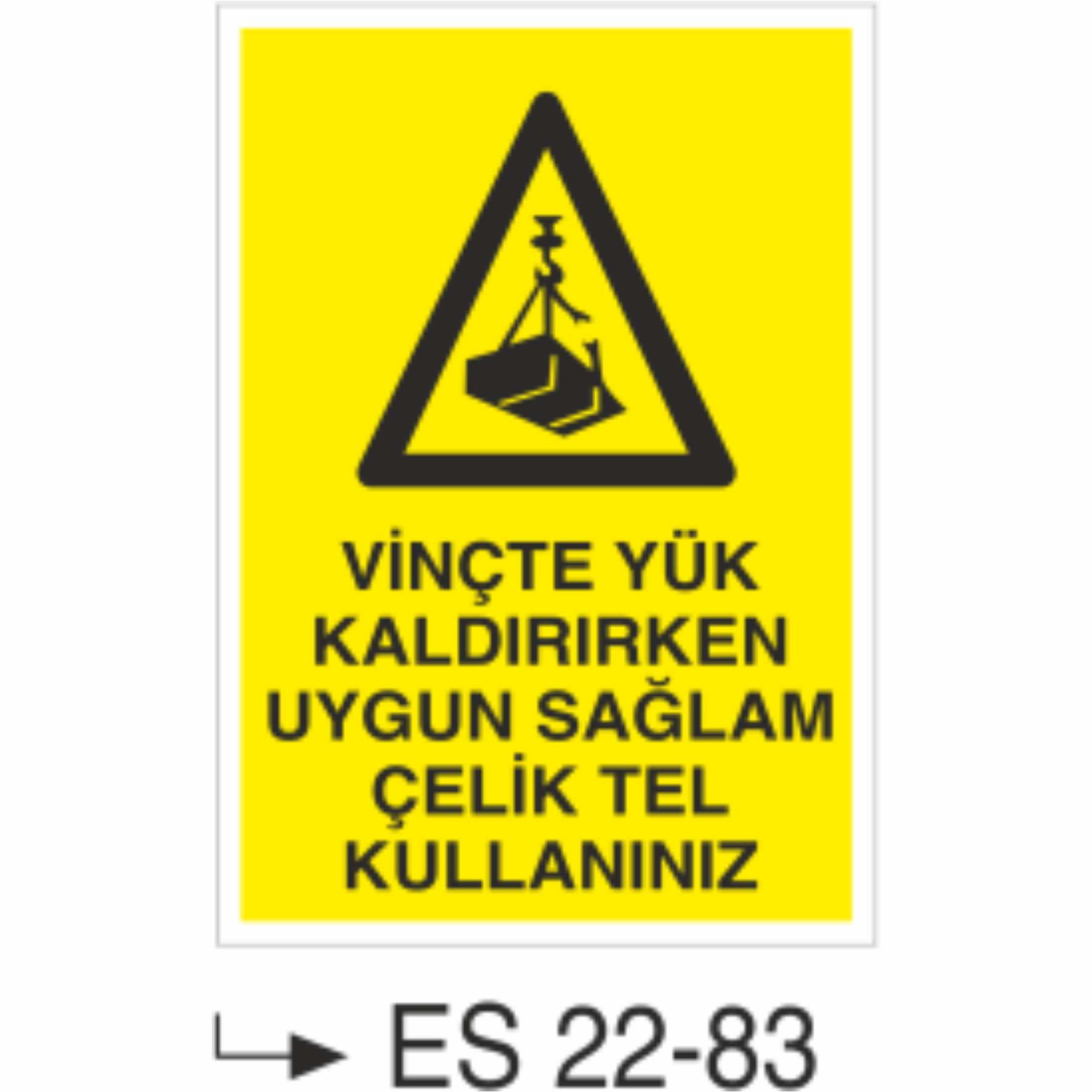 Vinçte Yük Kaldırırken Uygun Sağlam Çelik Tel Kullanınız- Uyarı  Levhası