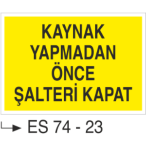 Kaynak Yapmadan Önce Şalteri Kapat- Uyarı Levhası