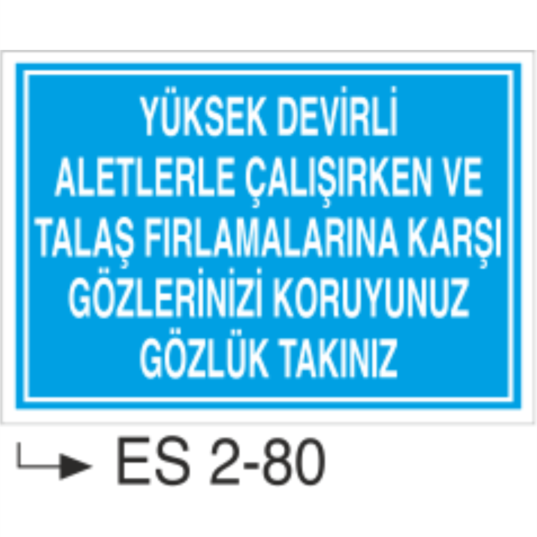 Yüksek Devirli Aletlerle Çalışırken ve Talaş Fırlamalarına Karşı Gözlerinizi Koruyunuz Gözlük Takınız- Uyarı Levhası