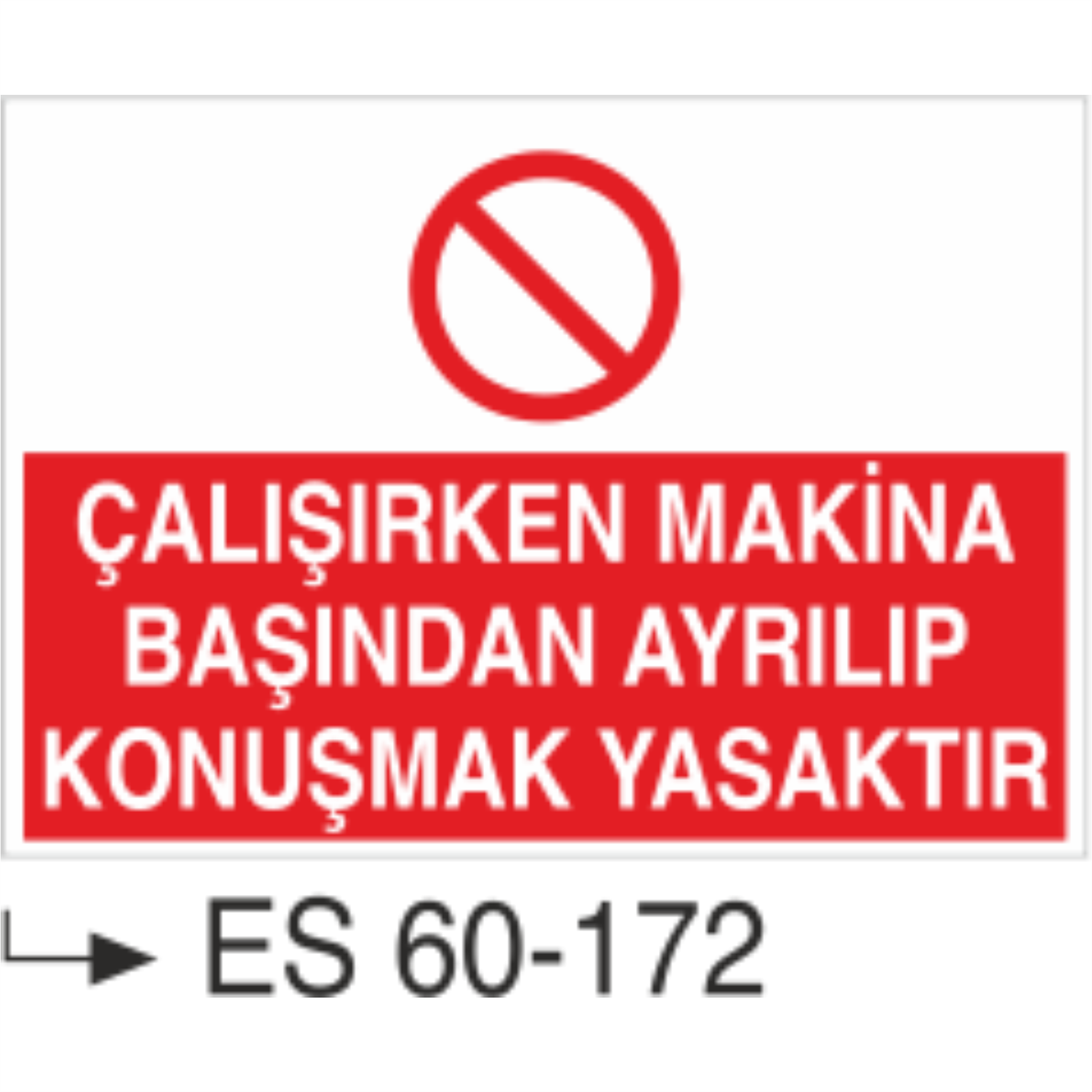 Çalışırken Makina Başından Ayrılıp Konuşmak Yasaktır-Uyarı Levhası