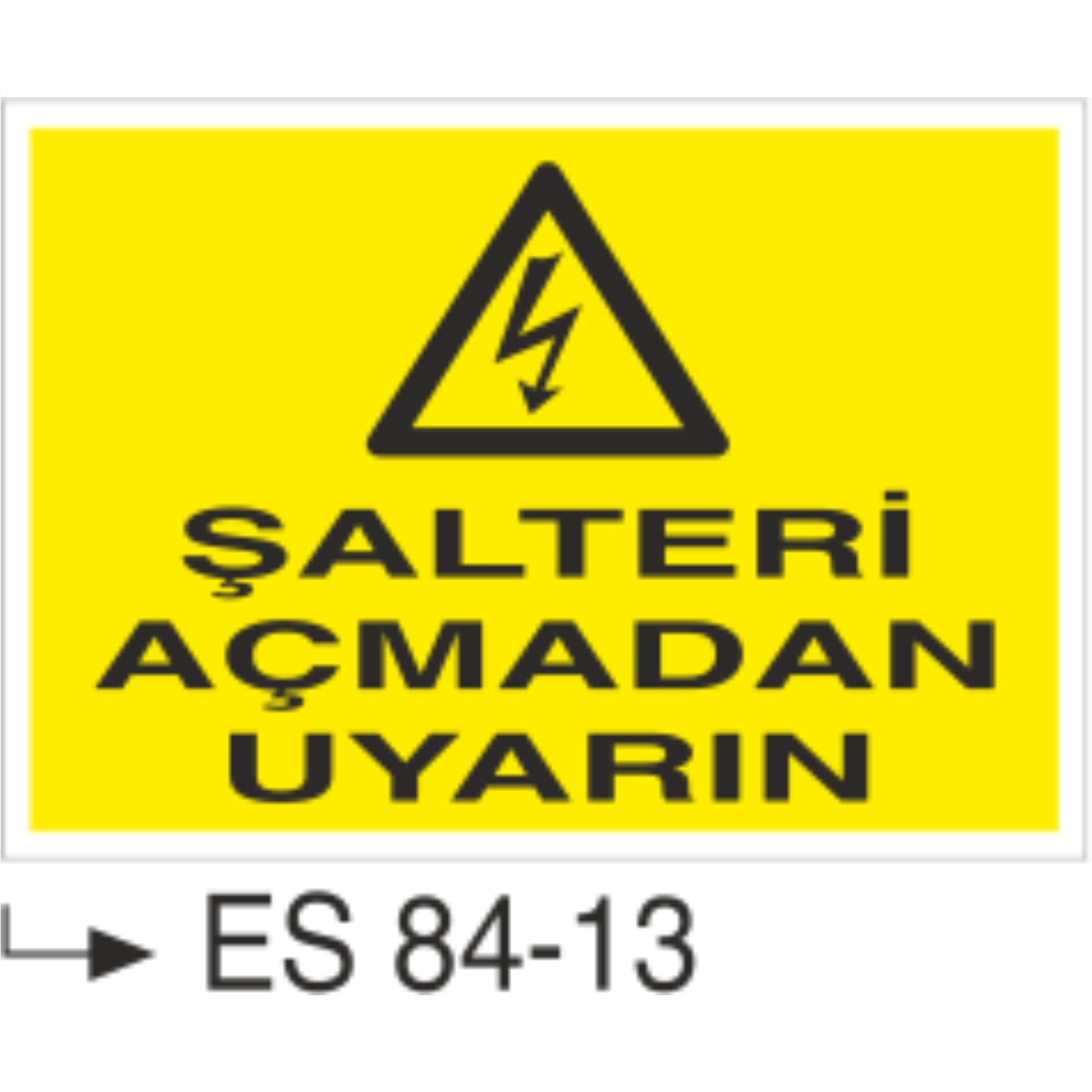 Şalteri Açmadan Uyarın- Uyarı Levhası