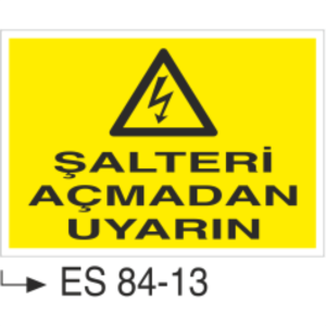 Şalteri Açmadan Uyarın- Uyarı Levhası