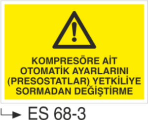 Kopresöre Ait Otomatik Ayarlarını (Presostatlar) Yetkiliye Sormadan Değiştirme-Uyarı Levhası