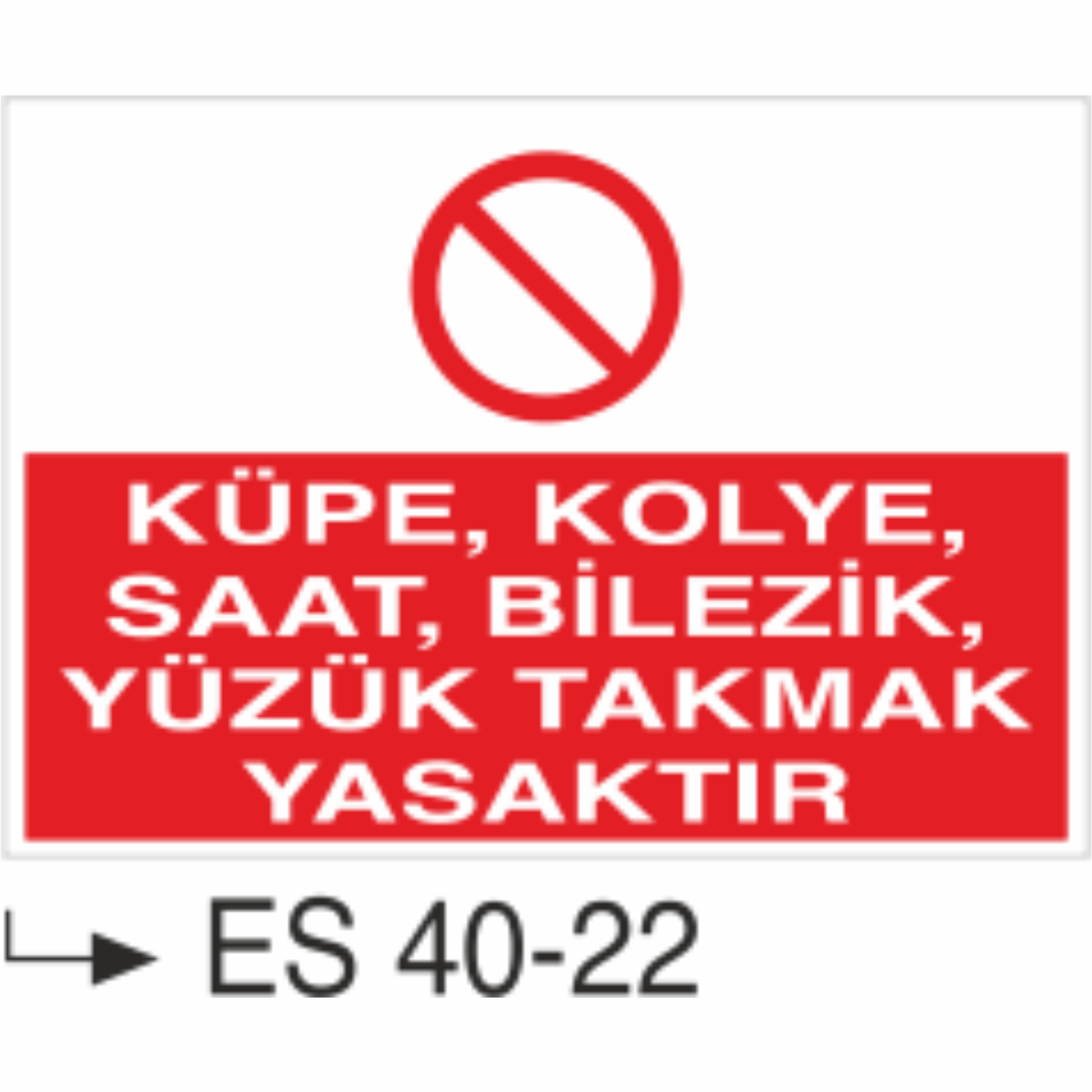 Küpe, Kolye, Saat, Bilezik, Yüzük Takmak Yasaktır-Uyarı Levhası