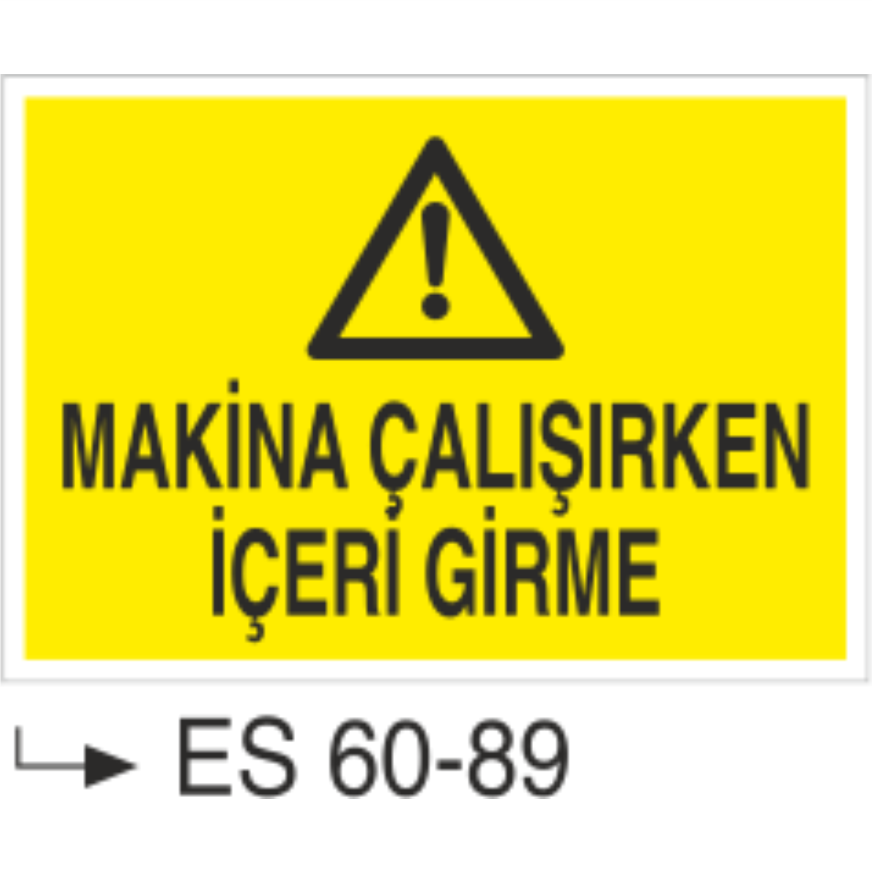 Makina Çalışırken İçeri Girme-Uyarı Levhası