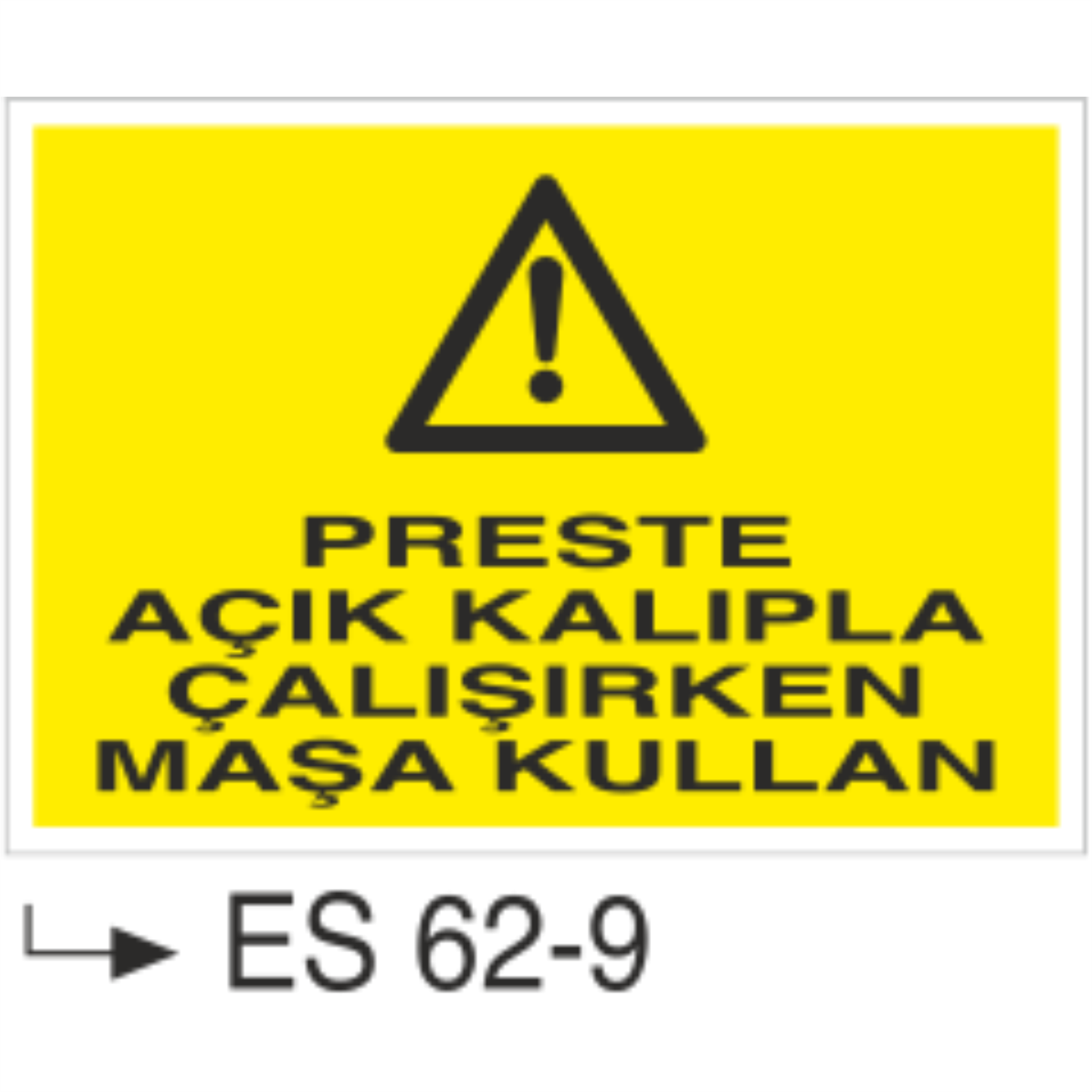Preste Açık Kalıpla Çalışırken Maşa Kullan-Uyarı Levhası