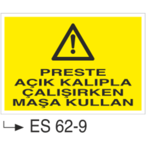 Preste Açık Kalıpla Çalışırken Maşa Kullan-Uyarı Levhası