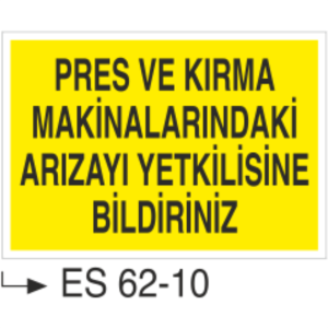 Pres ve Kırma Makinalarındaki Arızayı Yetkilisine Bildir-Uyarı Levhası