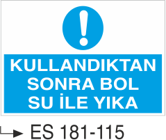 Kullandıktan Sonra Bol Su İle Yıka  -Uyarı Levhası