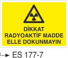 Dikkat Radyoaktif Malzeme Elle Dokunmayın- Uyarı Levhası