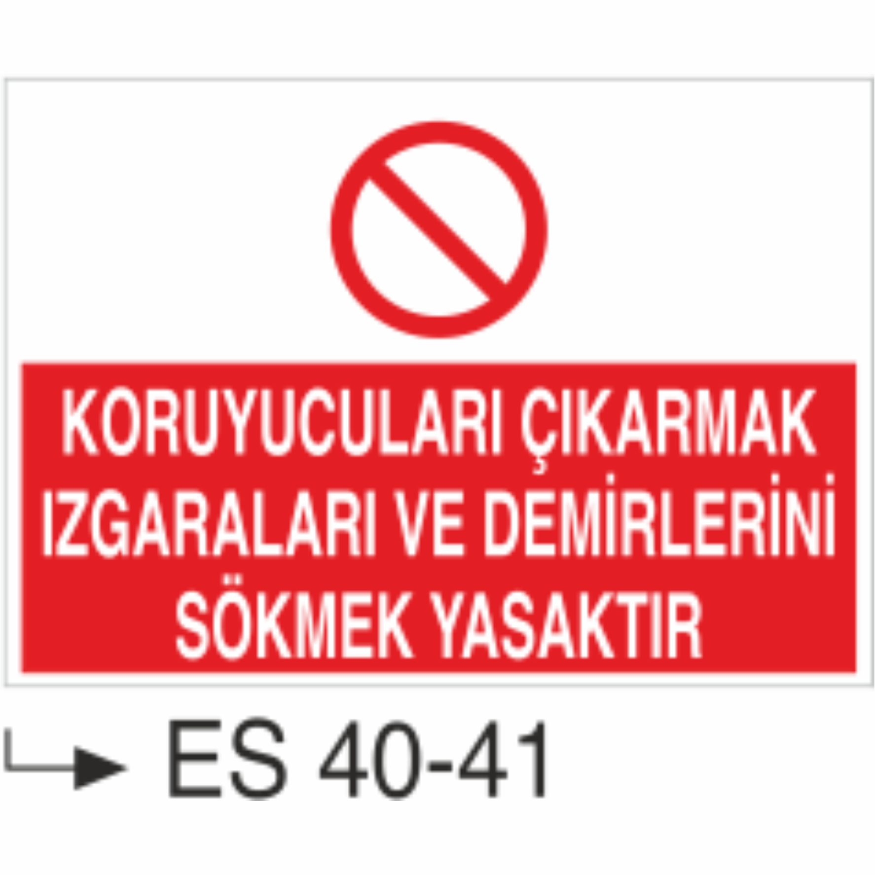 Koruyucuları Çıkarmak Izgaraları ve Demirleri Sökmek Yasaktır-Uyarı Levhası