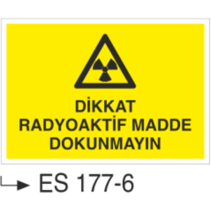 Dikkat Radyoaktif Malzeme Elle Dokunmayın- Uyarı Levhası