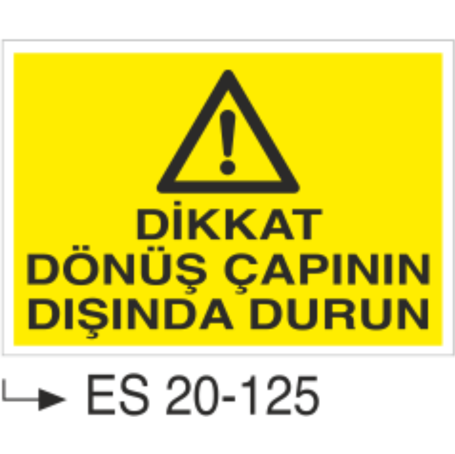 Dikkat Dönüş Çapının Dışında Durun- Uyarı  Levhası