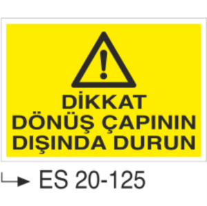Dikkat Dönüş Çapının Dışında Durun- Uyarı  Levhası