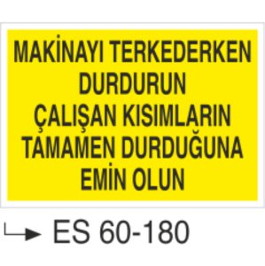 Makinayı Terk Ederken Durdurun Çalışan Kısımların Tamamen Durduğundan Emin Olun-Uyarı Levhası