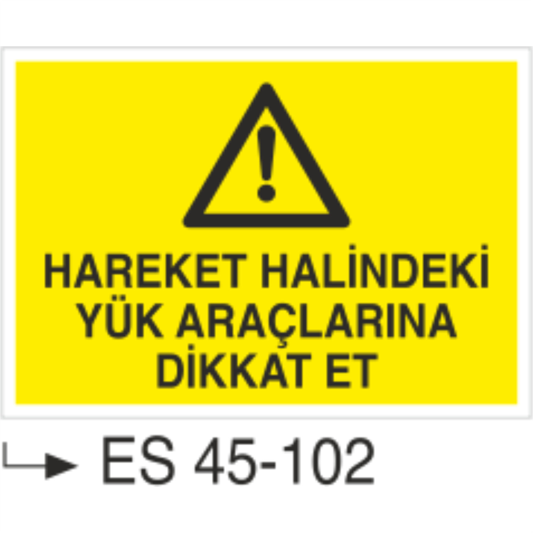 Hareket Halindeki Yük Araçlarına Dikkat Et-Uyarı Levhası