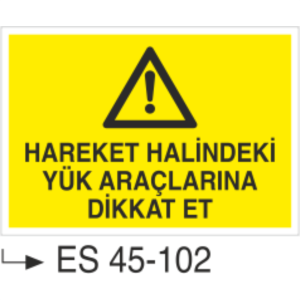 Hareket Halindeki Yük Araçlarına Dikkat Et-Uyarı Levhası