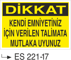 Dikkat Kendi Emniyetiniz İçin Verilen Talimata Mutlaka Uyunuz - Uyarı Levhası