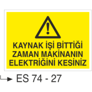 Kaynak İşi Bittiği Zaman Makinanın Elektriğini Kesiniz- Uyarı Levhası