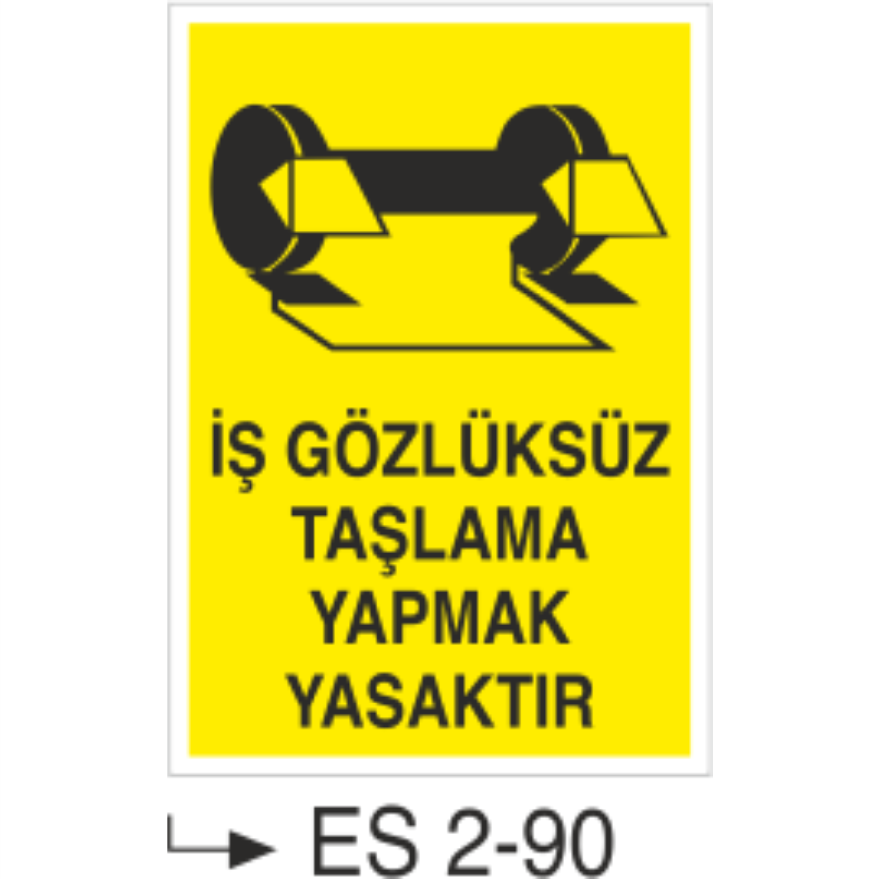 İş Gözlüksüz Taşlama Yapmak Yasaktır - Uyarı Levhası