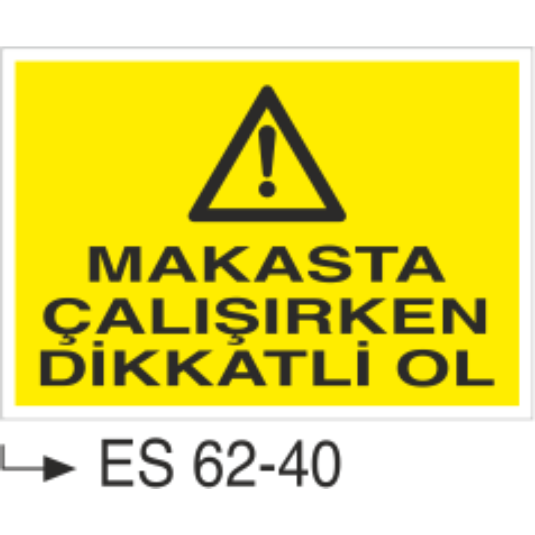 Makasta Çalışırken Dikkatli Ol-Uyarı Levhası