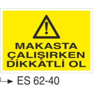 Makasta Çalışırken Dikkatli Ol-Uyarı Levhası