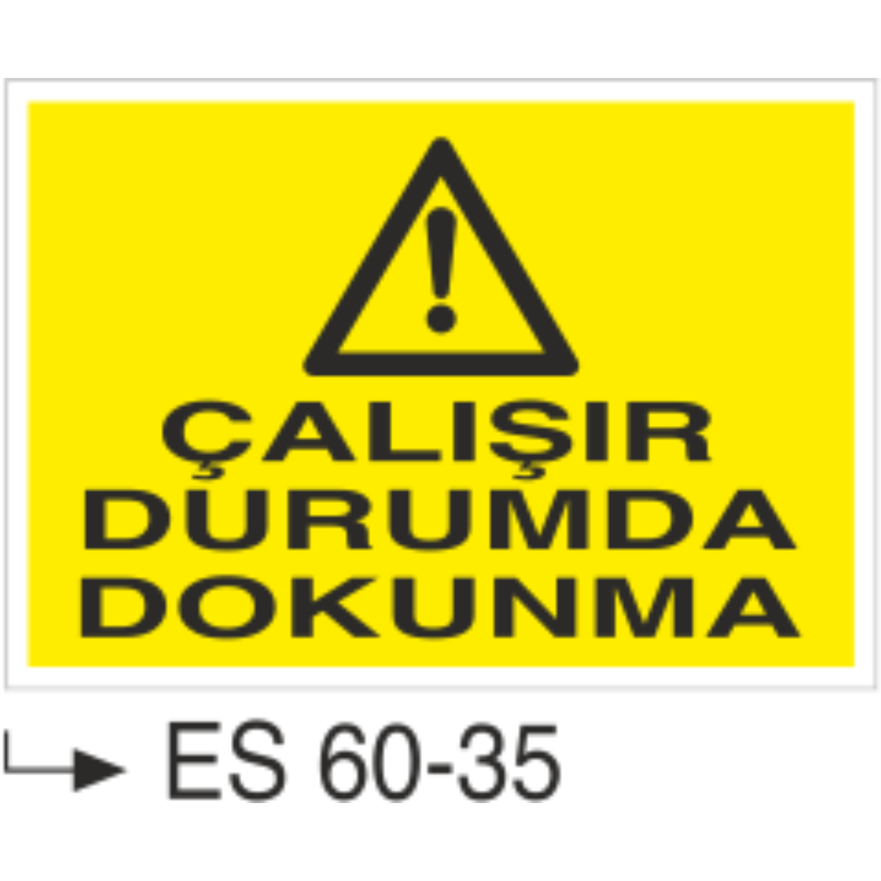 Çalışır Durumda Dokunma-Uyarı Levhası