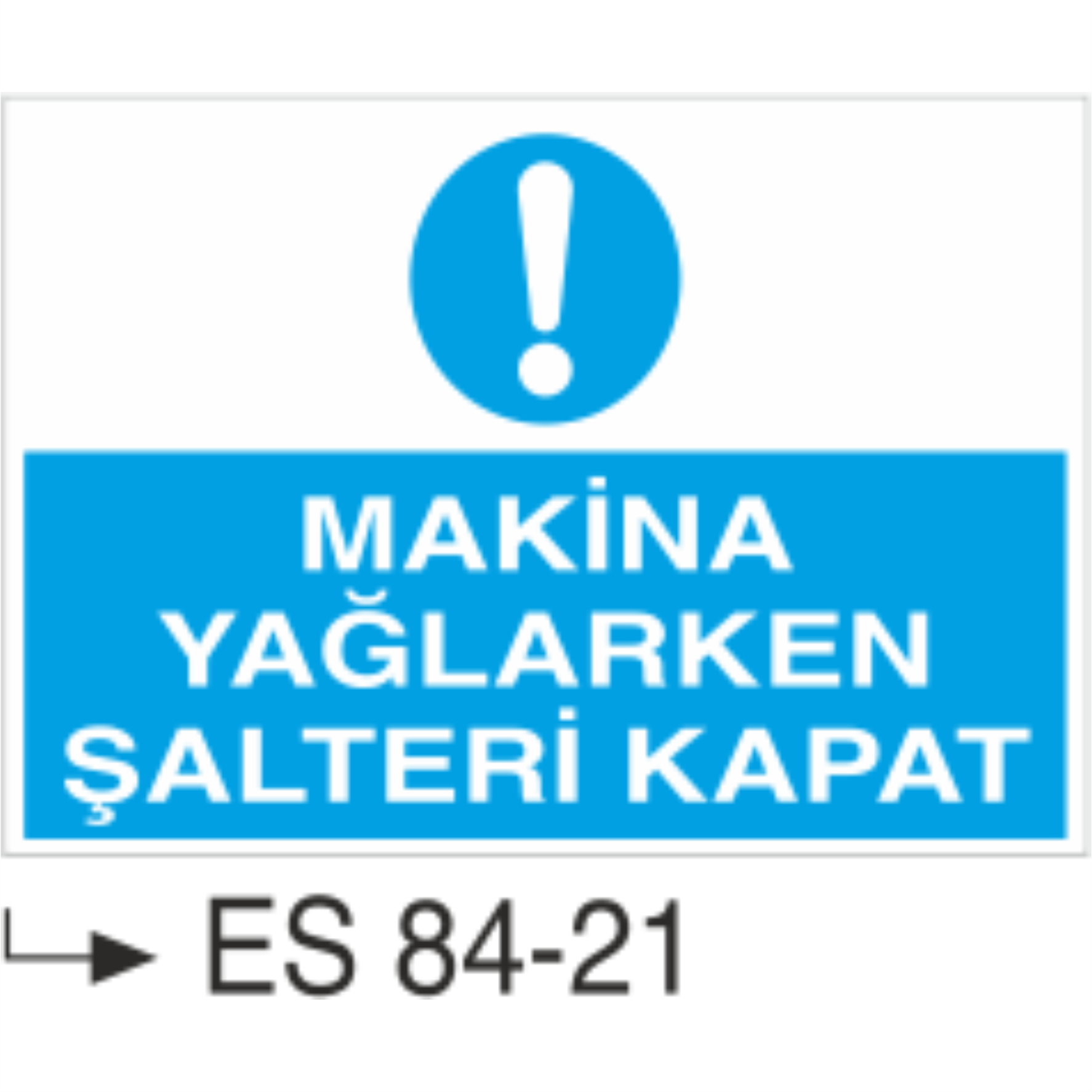 Makine Yağlarken Şalteri Kapat- Uyarı Levhası